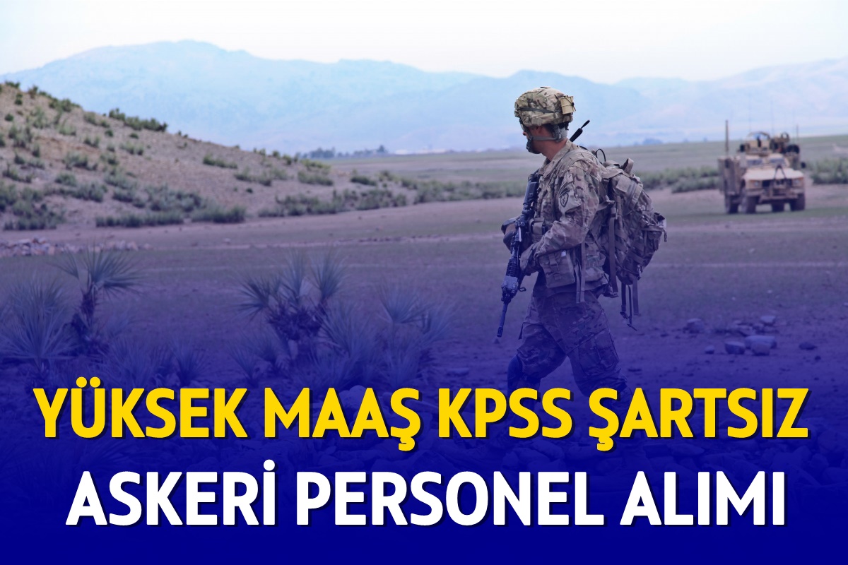 Yüksek maaşla KPSS şartsız askeri personel alımı yapılacak