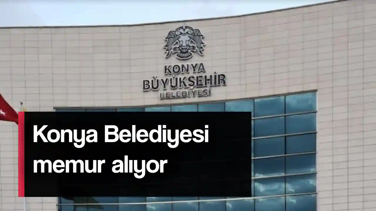 Konya Büyükşehir Belediyesi 3 kadroya memur alımı yapacak