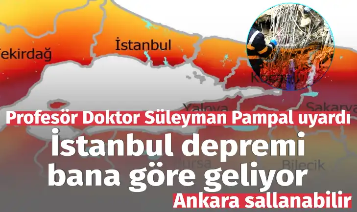 Profesör Pampal açıkladı: Bana göre İstanbul depremi geliyor! Ankara da sallanabilir
