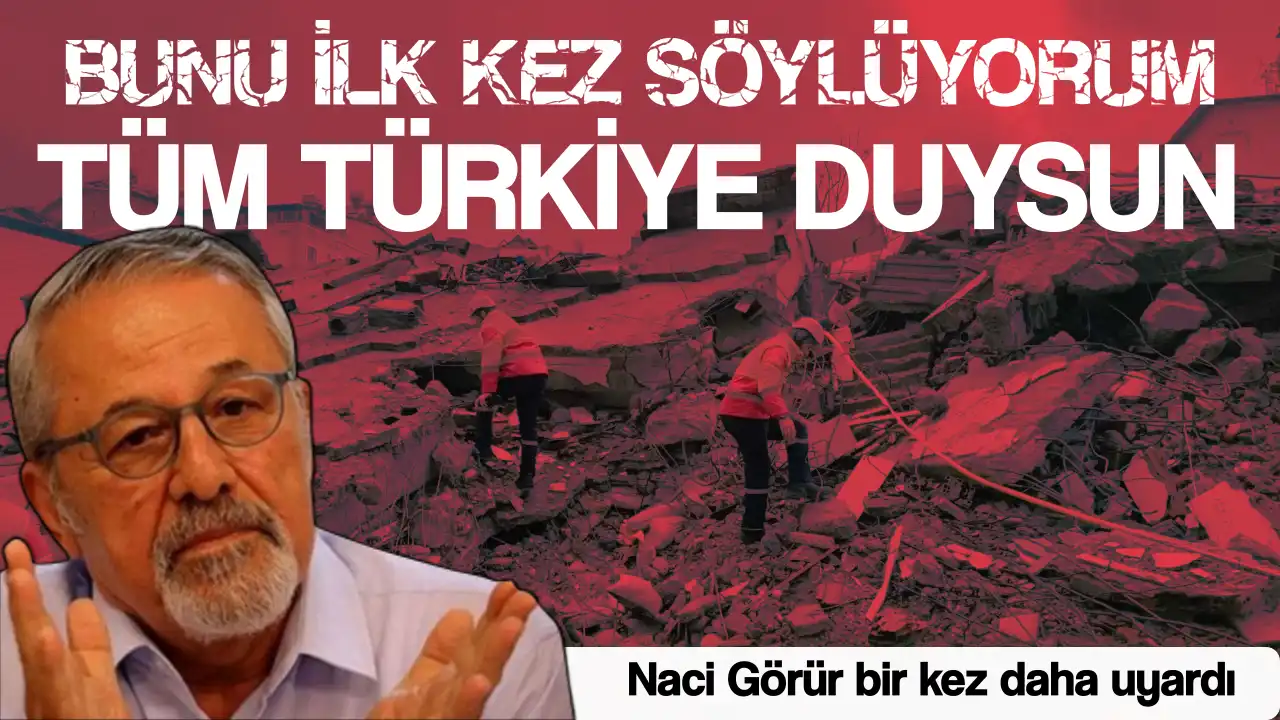 Yer Bilimci Naci Görür Ciddi Uyarıda Bulundu: Tüm Türkiye duysun, ilk kez açıklıyorum