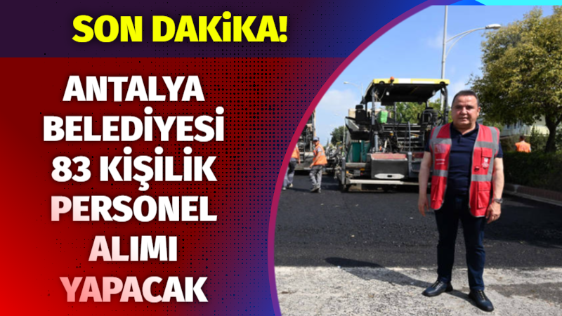 Antalya Büyükşehir Belediyesi şoför, aşçı, temizlik görevlisi alacak